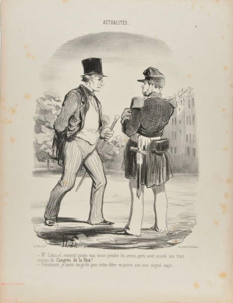 MONSIEUR CABASSOL, HOW CAN YOU POSSIBLY TAKE UP ARMS AFTER HAVING ASSISTED IN THREE SESSIONS OF THE PEACE CONGRESS. - PRECISELY, I MOUNT MY GUARD IN ORDER TO AVOID BEING AT WAR WITH MY SERGEANT-MAJOR.