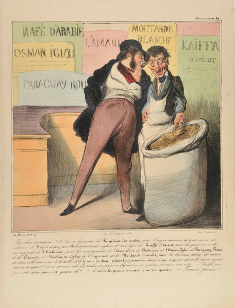 LISTEN CAREFULLY! IF YOU ARE BEING ASKED FOR ARABIC RACAHOUT TO FATTEN ALL KINDS OF SULTANAS (WOMEN IN A HAREM), FOR ARABIAN NAFÉ FOR SUCKLING CHILDREN OF ALL AGES, FOR ORIENTAL KAIFFA TO CURE GASTRITIS OR CORNS, FOR THEOBROME AGAINST VOMITING, FOR AMANDINE, INDOSTANE, OSMAN-IGLOU, PARAGUAY-ROUX, CRIOSOTE, CHOCOLAT OF SALEP, HYPOCRAS, WHITE MUSTARD TO TREAT BLACK MOODS, TOOTH ACHE AND OVERWEIGHT, OR GIANT CABBAGE SEED, YOU WILL FIND IT ALL IN THI