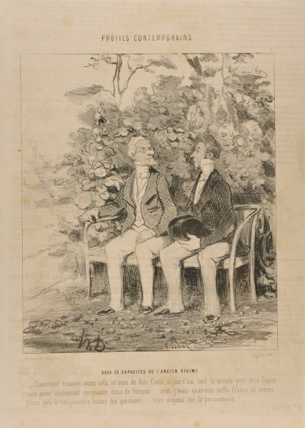 TWO CAPACITIES OF THE OLD REGIME. - HOW DO YOU LIKE THAT, MONSIEUR DE BLOIS FLOTTÉ.... NOWADAYS ANYBODY CAN BECOME A DEPUTY, EVEN WITH A FORTUNE OF LESS THAN 50 ECUS! ...AFTER ALL I HAD AN INCOME OF 40,000 FRANCS.... SO IT WAS QUITE OBVIOUS THAT I UNDERSTOOD ALL THE PROBLEMS.... MY MEANS SIMPLY MADE IT POSSIBLE.