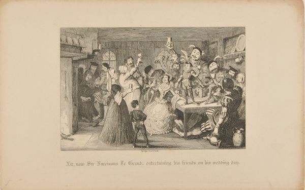 XIT, NOW SIR NARCISSUS LE GRAND, ENTERTAINING HIS FRIENDS ON HIS WEDDING DAY